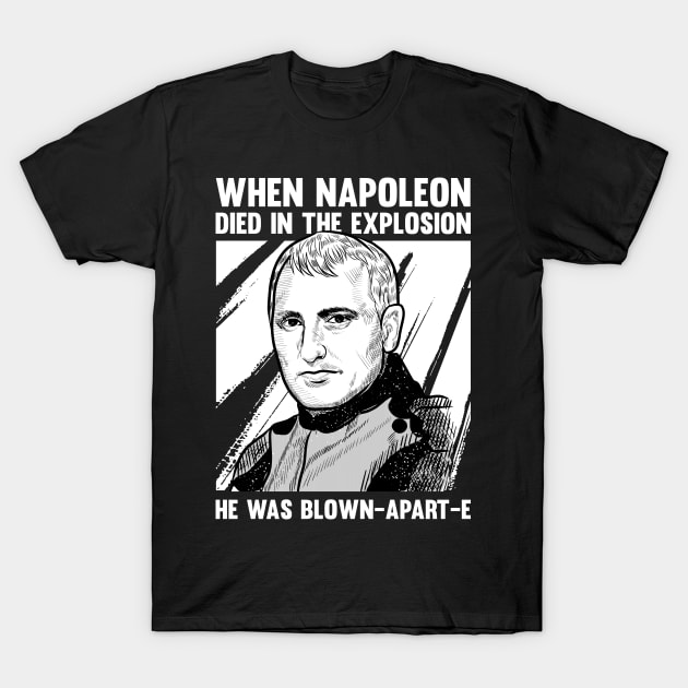 Napoleonic French Revolution Joke and Napoleon Bonaparte T-Shirt by Riffize